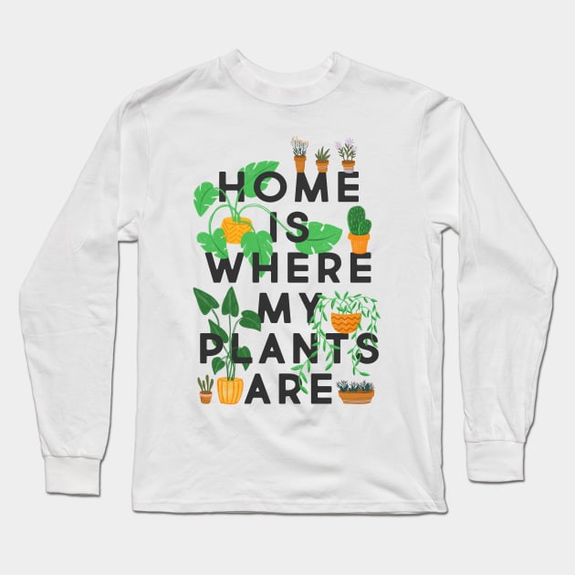 Home Is Where My Plants Are Long Sleeve T-Shirt by the love shop